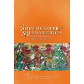 Southeastern Mesoamerica: Indigenous Interaction, Resilience, and Change