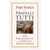 Fratelli Tutti: On Fraternity and Social Friendship
