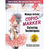 Manga Artists Copic Marker Coloring Techniques: Learn How to Blend, Mix and Layer Color Like a Pro