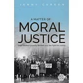 A Matter of Moral Justice, Volume 1: Black Women Laundry Workers and the Fight for Justice