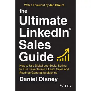 The Ultimate Linkedin Sales Guide: How to Use Social and Digital Selling to Turn Linkedin Into a Lead, Sales and Revenue Generating Machine