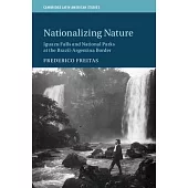 Nationalizing Nature: Iguazu Falls and National Parks at the Brazil-Argentina Border