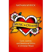 Music for Others: Care, Justice, Relational Ethics in Christian Music