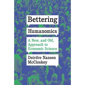Bettering Humanomics: A New, and Old, Approach to Economic Science