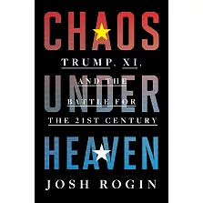 Chaos Under Heaven: Trump, XI, and the Battle for the Twenty-First Century