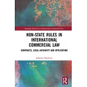 Non-State Rules in International Commercial Law: Contracts, Legal Authority and Application