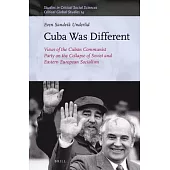 Cuba Was Different: Views of the Cuban Communist Party on the Collapse of Soviet and Eastern European Socialism