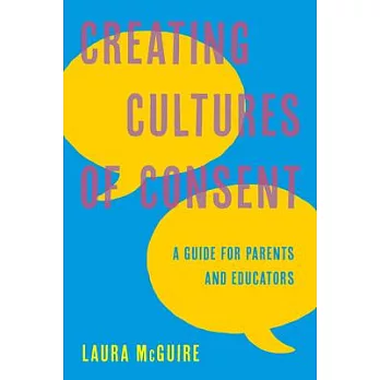 Creating Cultures of Consent: A Guide for Parents and Educators