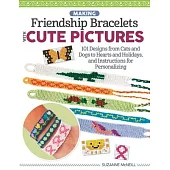 Picture Friendship Bracelets: Learn to Braid Cute Motifs to Wear or Share