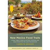 New Mexico Food Trails: A Road Tripper’’s Guide to Hot Chile, Cold Brews, and Classic Dishes from the Land of Enchantment