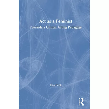 ACT as a Feminist!: Towards a Critical Acting Pedagogy