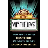 Why the Jews?: How Jewish Values Transformed Twentieth Century American Pop Culture