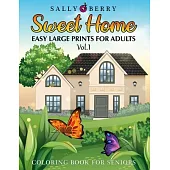 Coloring Book for Seniors: Easy and Simple Large Print Designs for Adults and Beginners. Sweet Home Theme with Flowers, Animals, Cozy Objects for