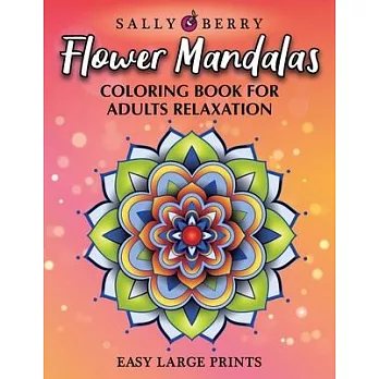 Coloring Book for Adults Relaxation: Easy and Simple Large Prints for Adult Coloring Therapy. Flowers Mandalas, Amazing Patterns for Stress and Anxiet