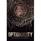 Optionality: How to Survive and Thrive in a Volatile World