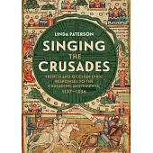 Singing the Crusades: French and Occitan Lyric Responses to the Crusading Movements, 1137-1336