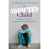 The Addicted Child: A Parent’’s Guide to Adolescent Substance Abuse