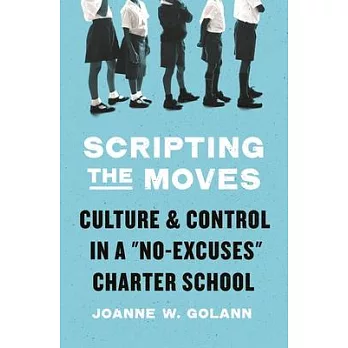 Scripting the Moves: Culture and Control in a No-Excuses Charter School