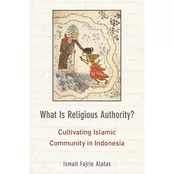 What Is Religious Authority?: Cultivating Islamic Community in Indonesia