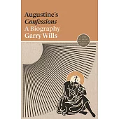 Augustine’’s Confessions: A Biography
