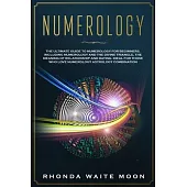 Numerology: The Ultimate Guide to Numerology for Beginners, Including the Divine Triangle, the Relationships and Dating Compatibil
