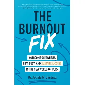 The Burnout Fix: Overcome Overwhelm, Beat Busy, and Sustain Success in the New World of Work