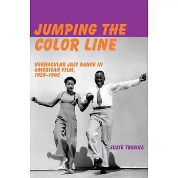 Jumping the Color Line: Vernacular Jazz Dance in American Film, 1929-1945