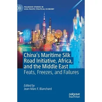 China’’s Maritime Silk Road Initiative, Africa, and the Middle East: Feats, Freezes, and Failures