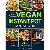 The Complete Vegan Instant Pot Cookbook: 550 Easy and Delicious Plant-based Recipes for Your Pressure Cooker (21-Day Meal Plan Included)