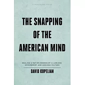 The Snapping of the American Mind: Healing a Nation Broken by a Lawless Government and Godless Culture
