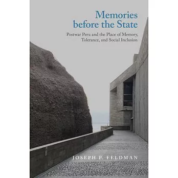 Memories Before the State: Postwar Peru and the Place of Memory, Tolerance, and Social Inclusion