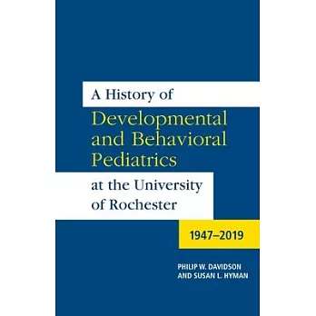 A History of Developmental and Behavioral Pediatrics at the University of Rochester: 1947-2019