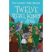 Twelve Rebel Kings: The Legends of King Arthur: Merlin, Magic, and Dragons