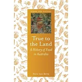 True to the Land: A History of Food in Australia