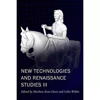 New Technologies and Renaissance Studies III, Volume 9