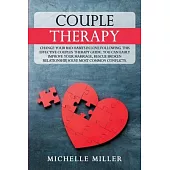Couple Therapy: Change Your Bad Habits in Love Following This Effective Couples Therapy Guide. You Can Easily Improve Your Marriage, R