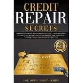 Credit Repair Secrets: Learn the Strategies and Techniques of Consultants and Credit Attoneys to Fix Your Bad Debt and Improve Your Business