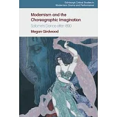 Modernism and the Choreographic Imagination: Salomeâ (Tm)S Dance After 1890