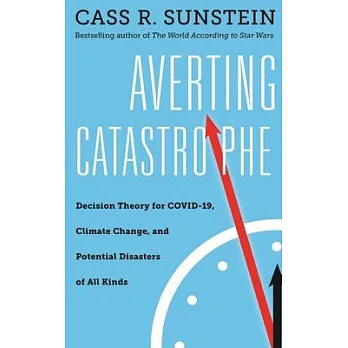 Averting catastrophe : decision theory for COVID-19, climate change, and potential disasters of all kinds /