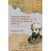 Jewish Medical Practitioners in the Medieval Muslim World: A Collective Biography