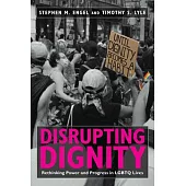 Disrupting Dignity: Rethinking Power and Progress in Lgbtq Lives