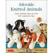 Adorable Knitted Animals: Cuddly Creatures to Knit the Japanese Way