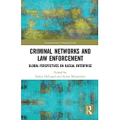 Criminal Networks and Law Enforcement: Global Perspectives on Illegal Enterprise