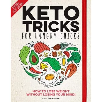 Keto Tricks for Hangry Chicks: A Daily Journal to Lose Weight Without Losing Your Mind!