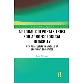 A Global Corporate Trust for Agroecological Integrity: New Agriculture in a World of Legitimate Eco-States