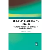 European Performative Theatre: The Issues, Problems and Techniques of Crucial Masterpieces