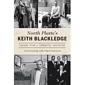 North Platte’’s Keith Blackledge: Lessons from a Community Journalist