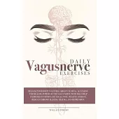 Daily Vagus Nerve Exercises: Accessing the Healing Power of the Vagus Nerve with Self-Help Exercises to Stimulate Vagal Tone. Relieve Anxiety, Redu