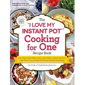 The I Love My Instant Pot(r) Cooking for One Recipe Book: From Chicken and Rice to Sweet Potato Casserole, 175 Easy and Delicious Single-Serving Recip