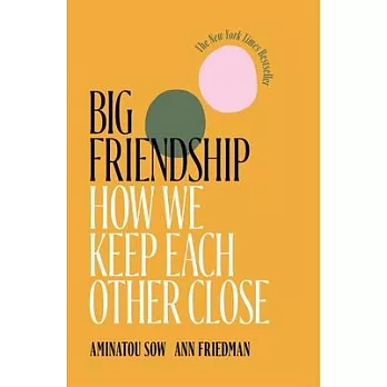 Big Friendship: How We Keep Each Other Close